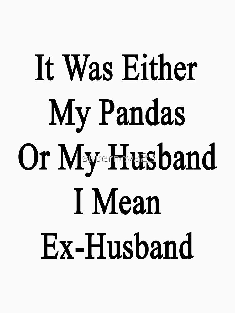 It Was Either My Pandas Or My Husband I Mean Ex-Husband by supernova23
