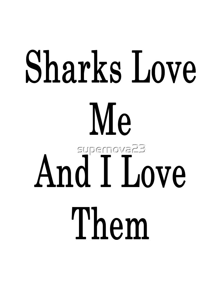 Sharks Love Me And I Love Them by supernova23