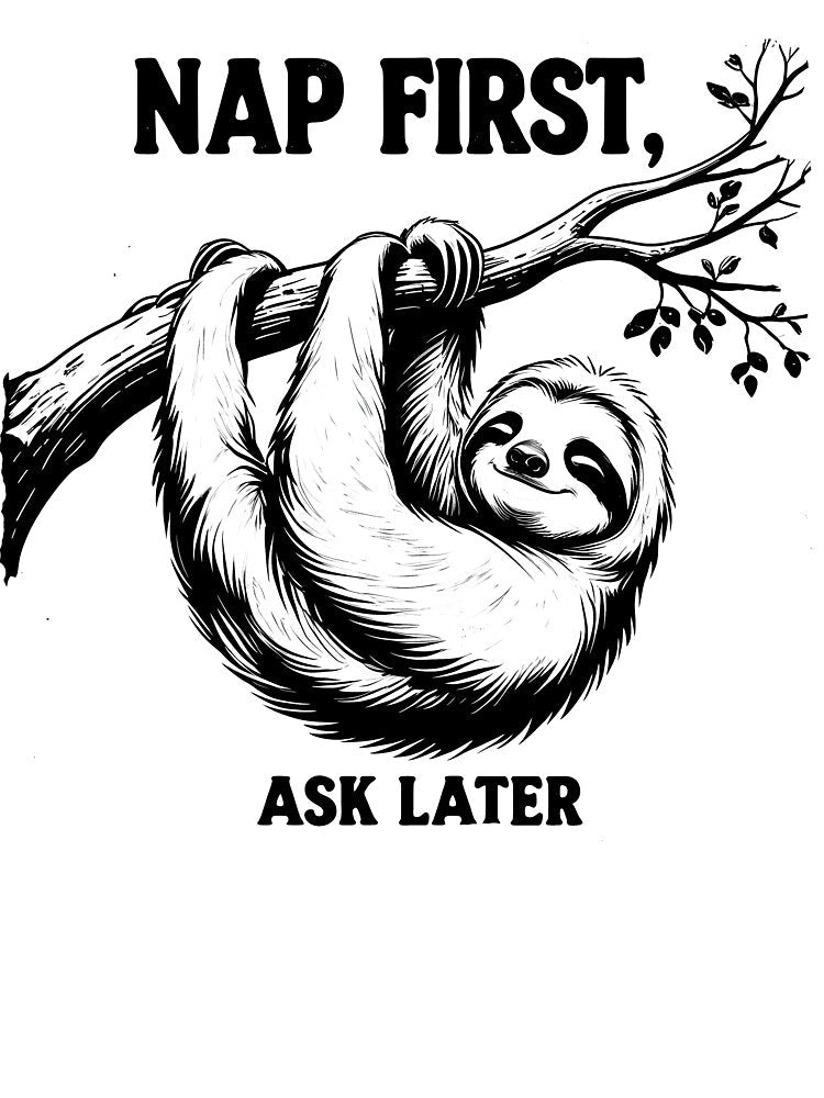 Nap First Ask Later - Lazy Sloth Nap Mode by EnigmaVoid