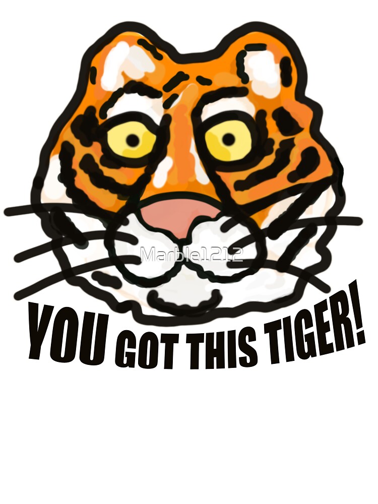 Tiger Art - You Got This Tiger! Motivational tiger art by Marble1212
