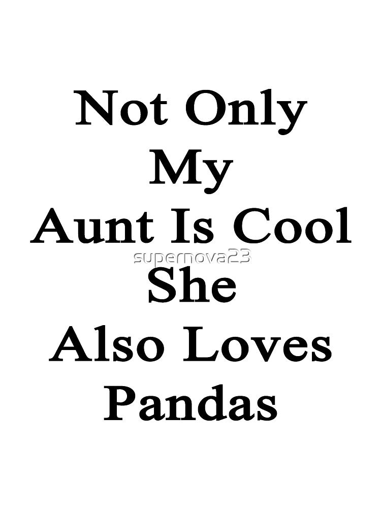 Not Only My Aunt Is Cool She Also Loves Pandas by supernova23