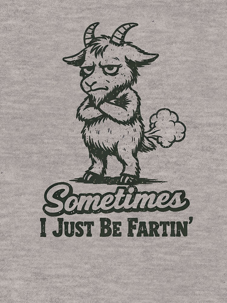 Sometimes I Just Be Fartin' Goat Funny Men's Farting Goat Gear by DynamicDesign
