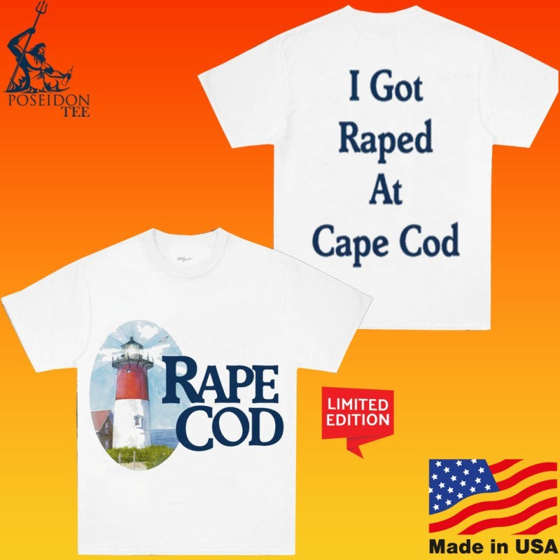 Rape Cod I Got Raped At Cape Cod T-shirt