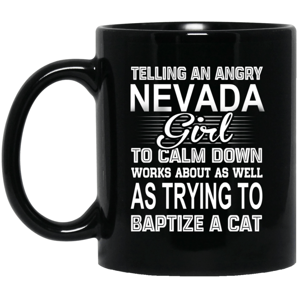 Telling An Angry Nevada Girl To Calm Down Works About As Well As Trying To Baptize A Cat Mug