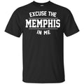 Excuse The Memphis In Me T-Shirts, Hoodie, Tank
