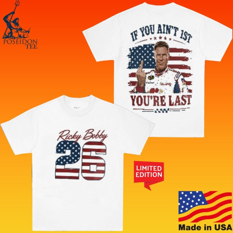 Ricky Bobby 26 If You Ain’t 1st You’re Last 4th Of July T-shirt