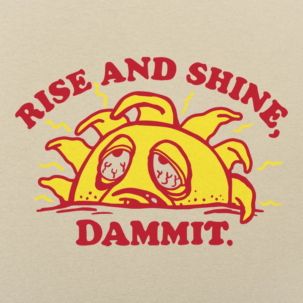 Rise And Shine Dammit Grumpy Tired Sun