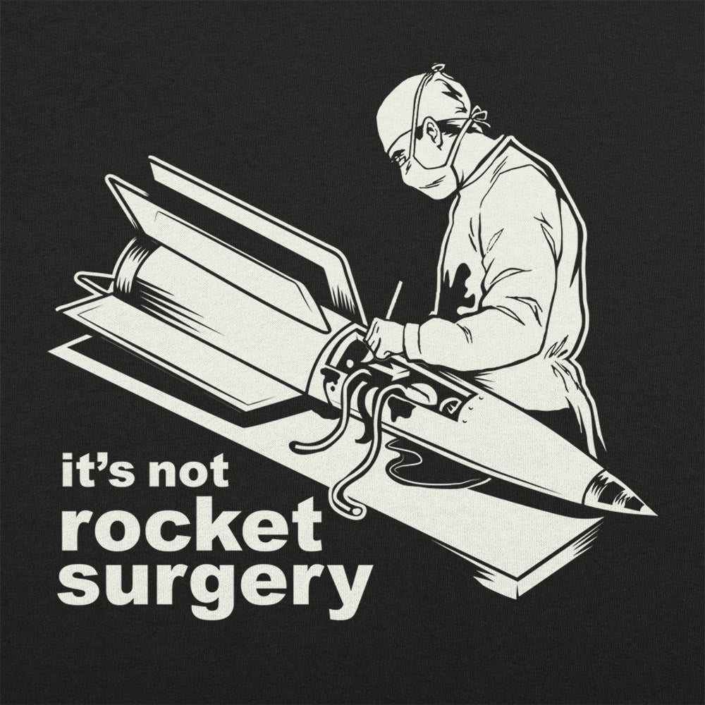 It's Not Rocket Surgery Surgeon Operating on a Rocket