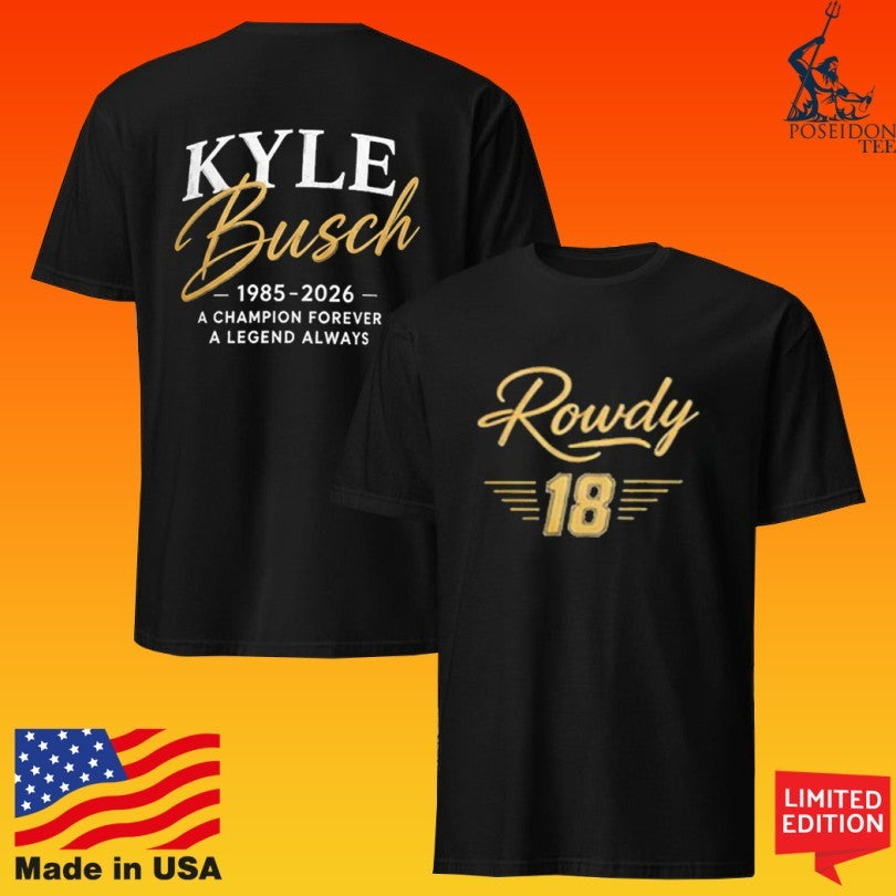 Rowdy 18 Kyle Busch A Champion Forever 1985 2026 T-shirt