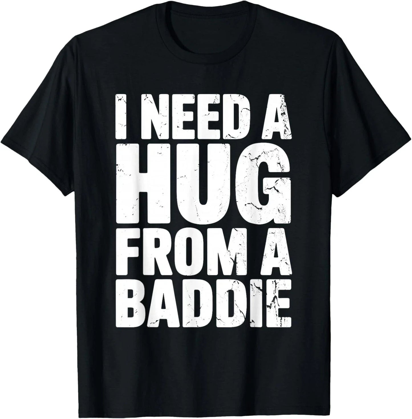 Funny Humor I Need a Hug From a Baddie Unisex T-Shirt