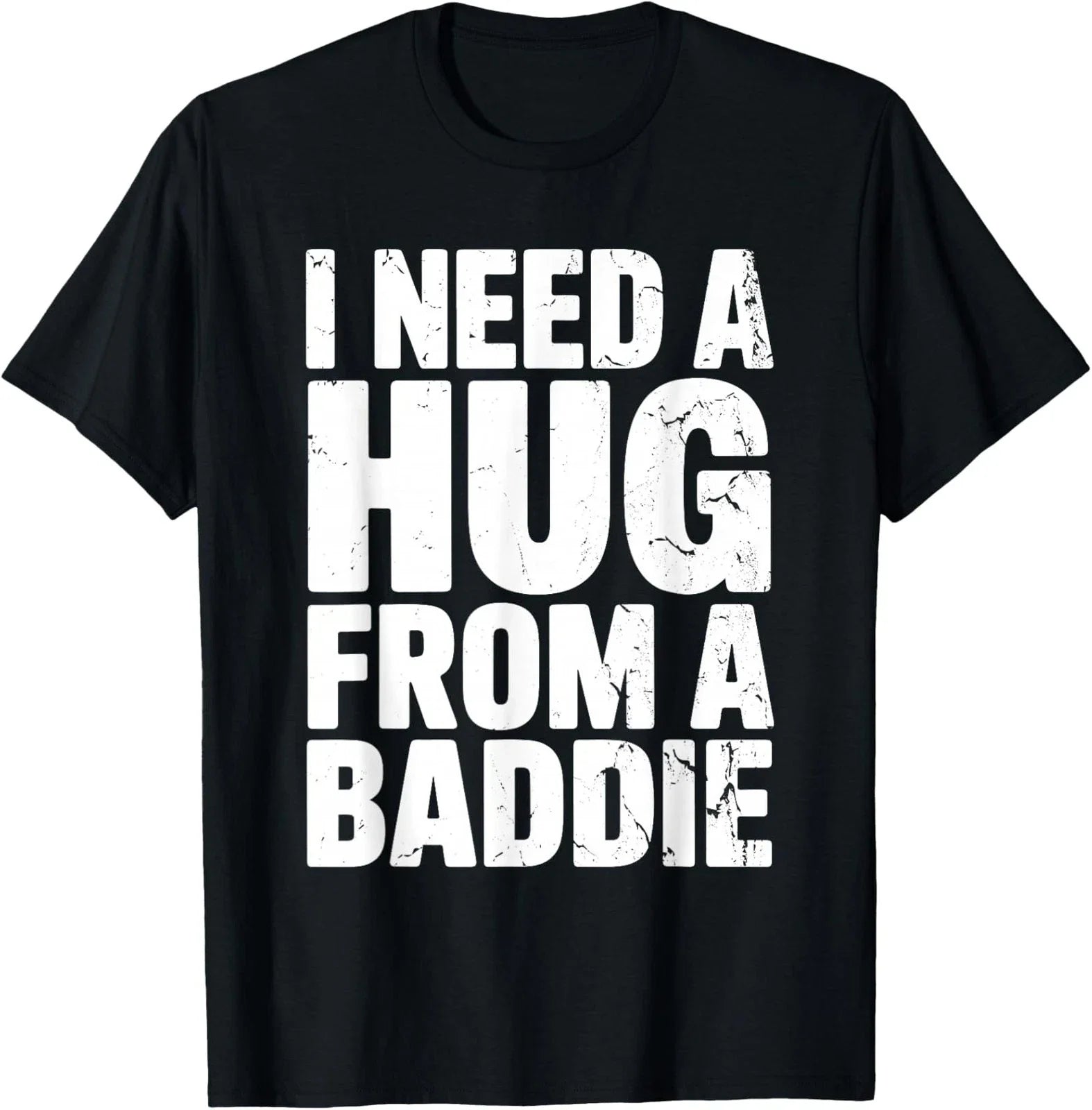 Funny Humor I Need a Hug From a Baddie Unisex T-Shirt