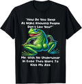 How Do You Sleep At Night Knowing People Don't Like You Frog T-Shirt