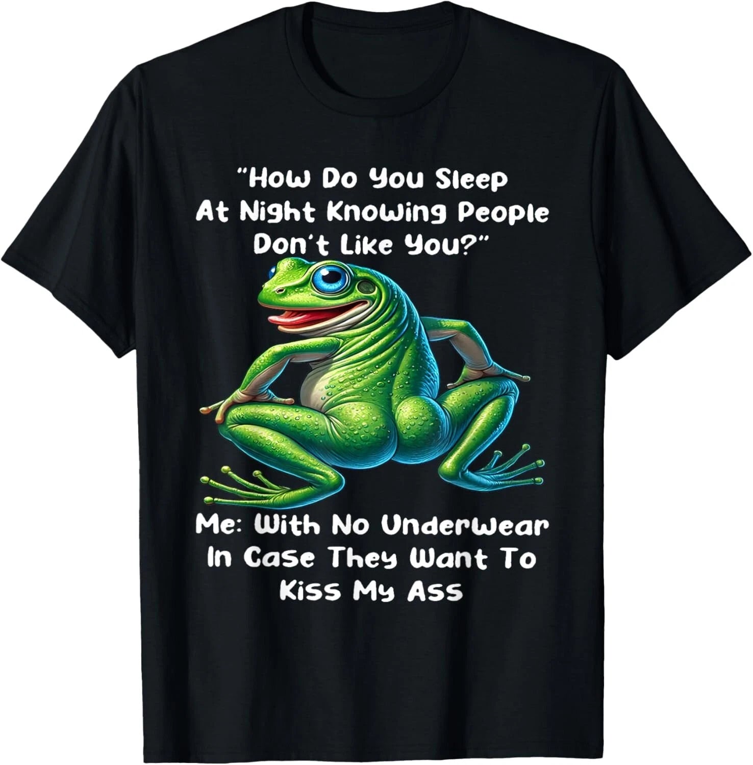 How Do You Sleep At Night Knowing People Don't Like You Frog T-Shirt