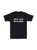 Will Fck For Ice Cream Mens T-shirt Funny Joke Laugh Novelty Rude Humor Dad Tee