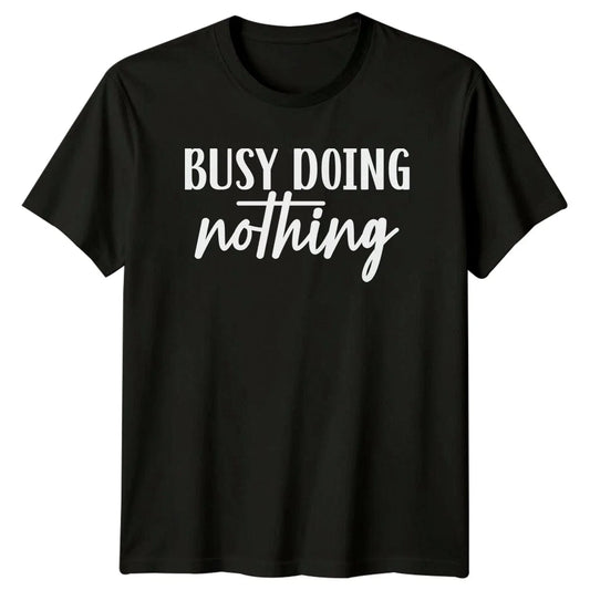 Busy Doing Nothing Sarcastic Lazy T-Shirt Funny Slogan Graphic Tee