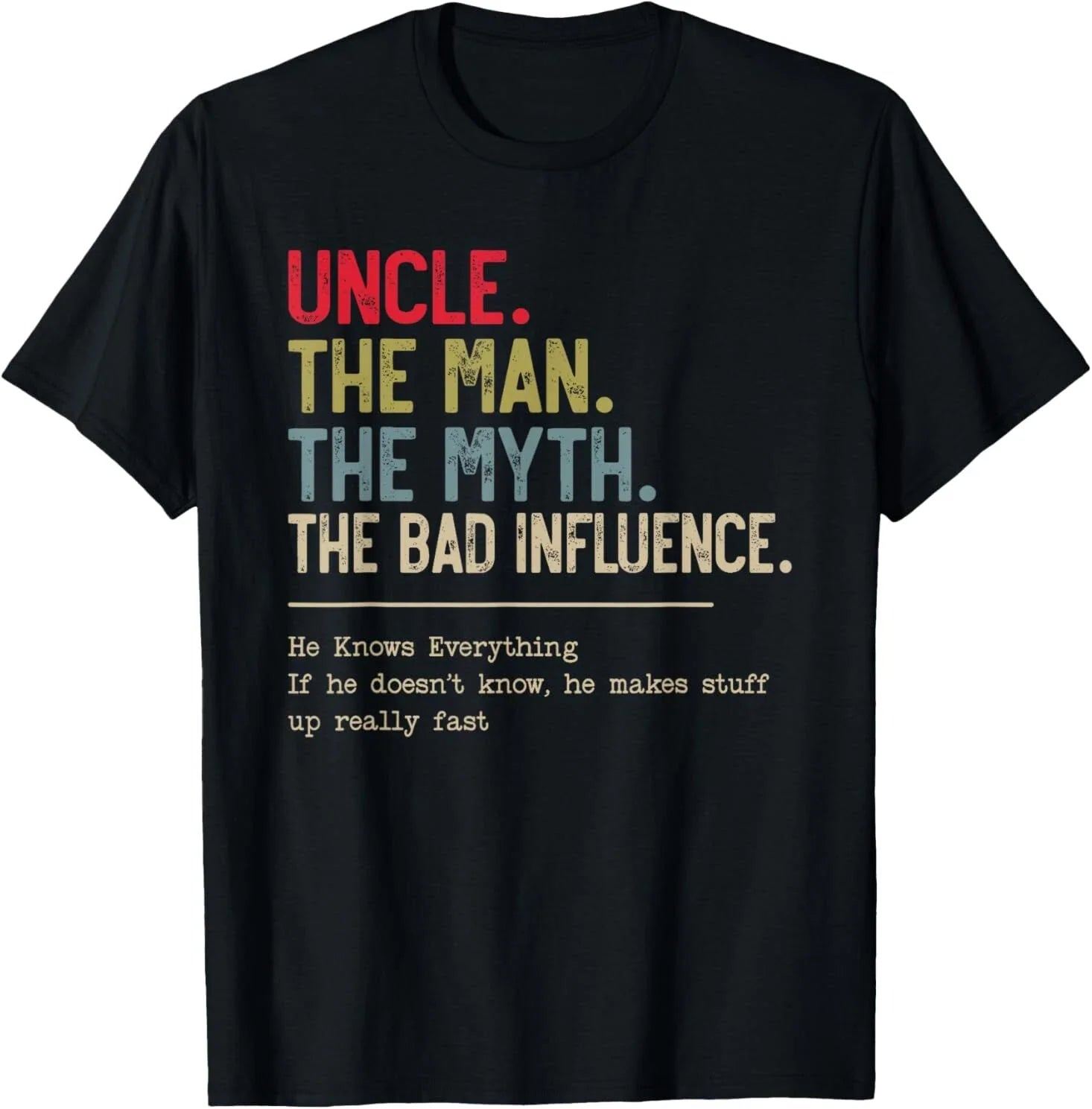 Uncle The Man The Myth The Bad Influence He Knows Everything T-Shirt
