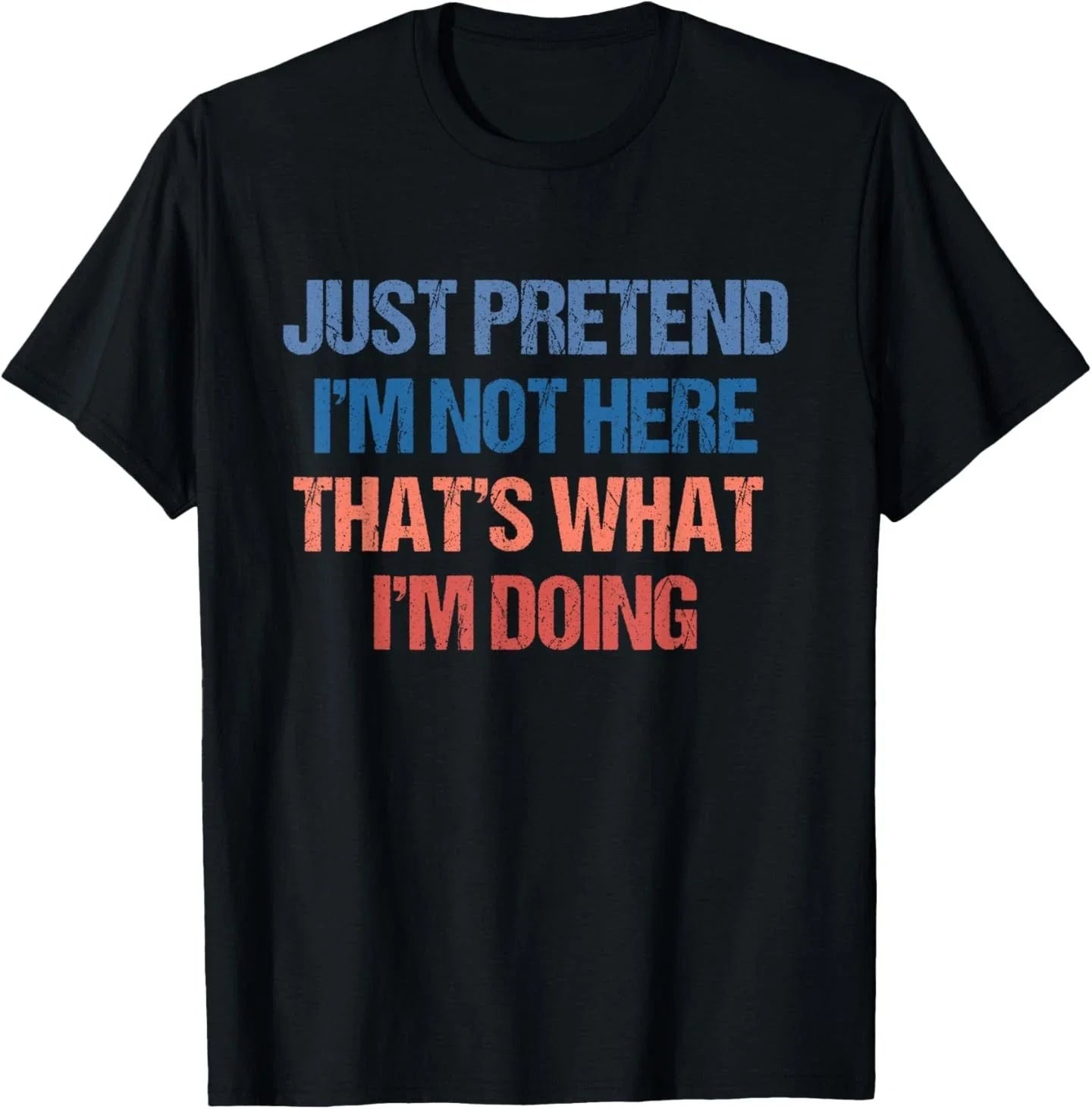 Just Pretend I'm Not Here That's What I'm Doing - Introvert T-Shirt