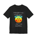 I Thought I Was Wrong Once T-Shirt | Funny Sarcastic Graphic Tee
