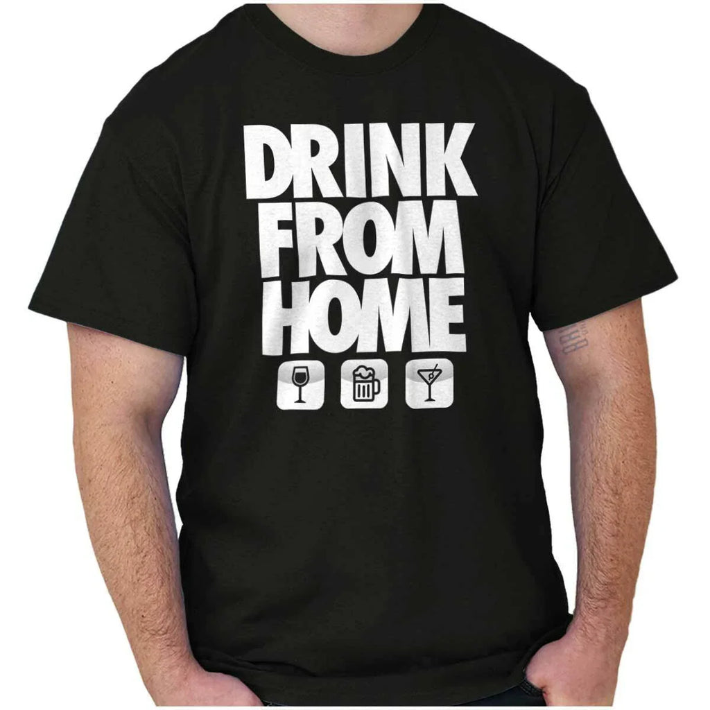 Funny Sarcastic Drink From Home Party Joke Womens or Mens Crewneck T Shirt Tee