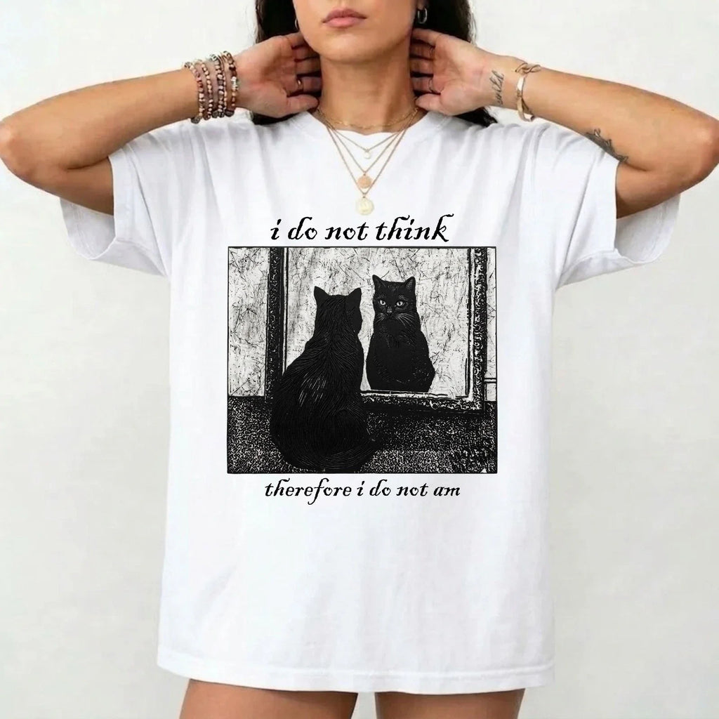 I Do Not Think Therefore I Do Not Am Meme T-Shirt - Funny Cat Sarcastic Gift Tee