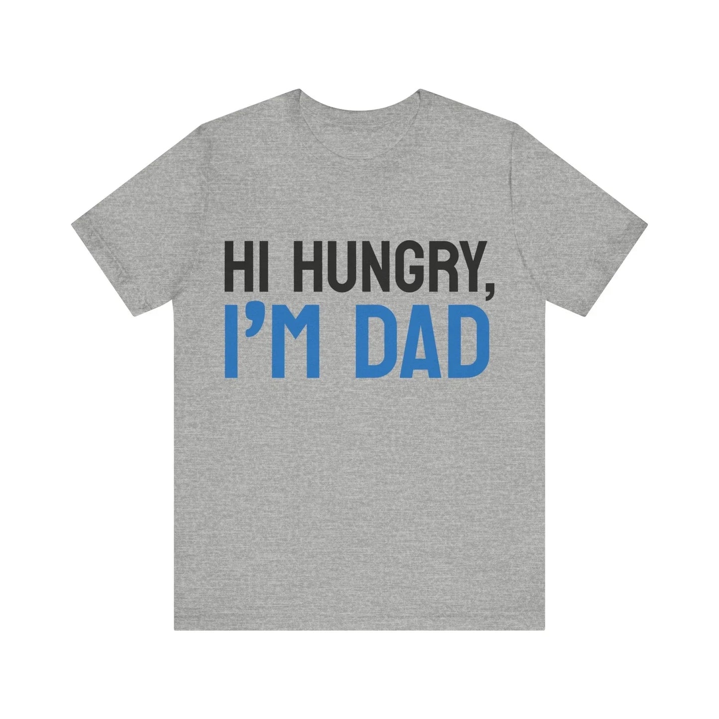 Hi, Hungry I'm Dad. Dad joke T shirt.