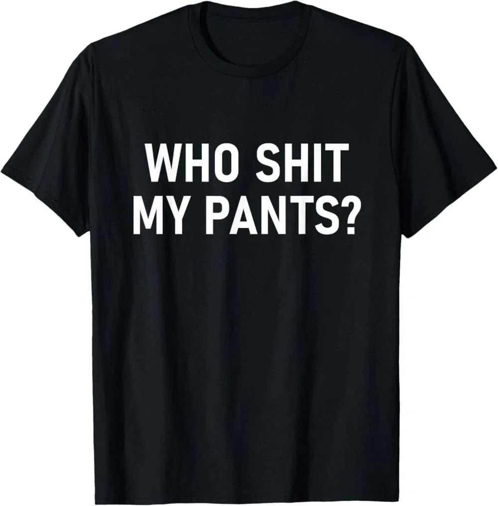 Who Sh!t My Pants Funny Jokes Sarcastic T-Shirt