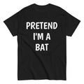 Pretend I'm A Bat Halloween costume unisex classic t-shirt, lazy, cosplay