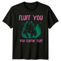 Fluff You You Fluffin' Fluff Cat T-Shirt Funny Sarcastic Tee Gift