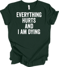 Everything Hurts and I'm Dying Funny T-Shirt, Dark Humor Tee