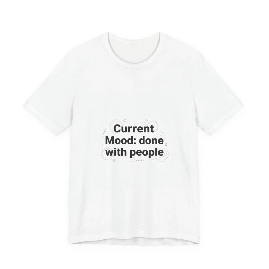 Current Mood: done with people T-Shirt | funny introvert shirt, anxiety humor