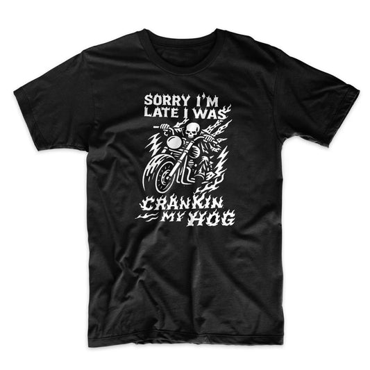 Sorry I'm Late I Was Crankin My Hog Funny Meme Graphic Unisex Shirt