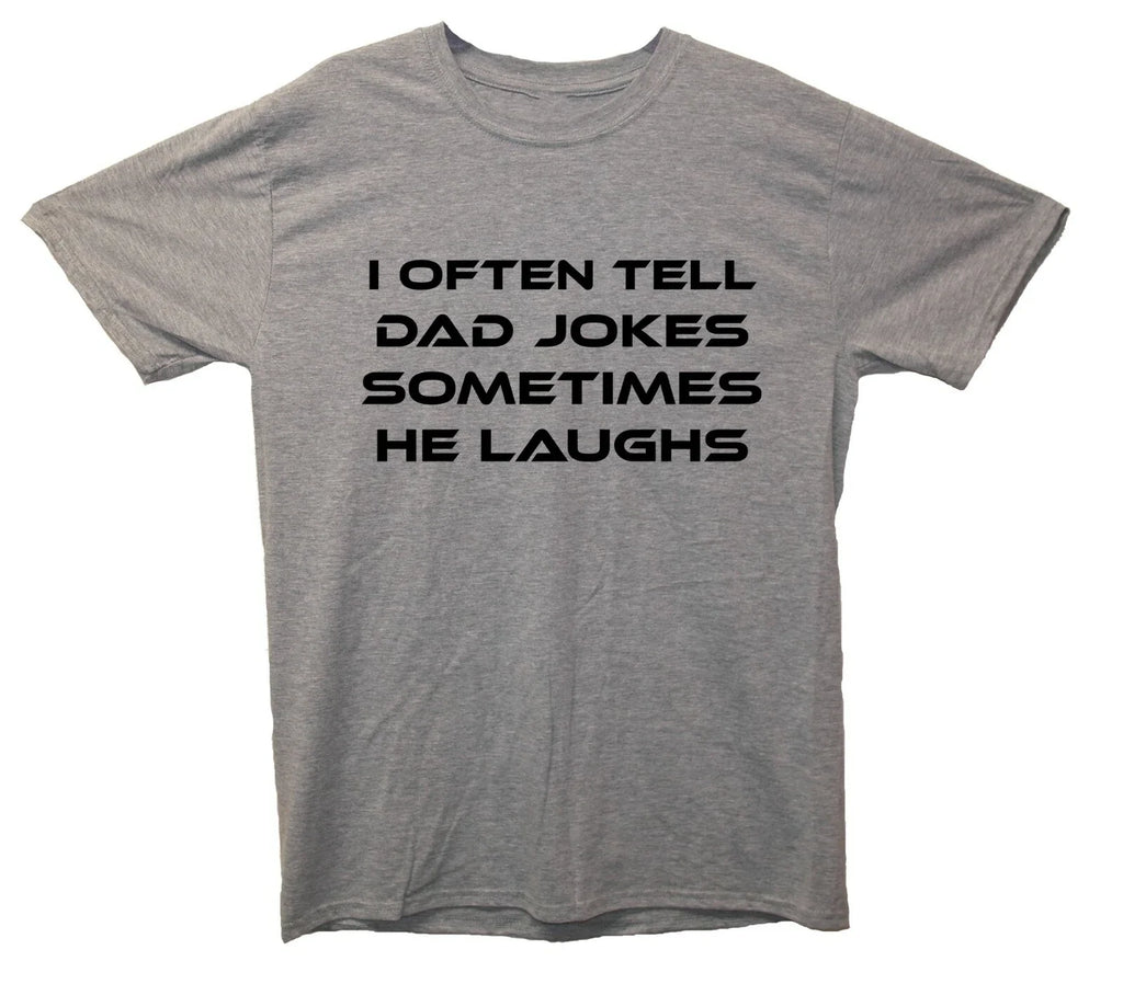 I Often Tell Dad Jokes Sometimes He Laughs Funny Joke T-Shirt