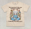 Worrying Doesn't Take Away Tomorrow's Troubles T-Shirt Funny Cute Graphic Shirt