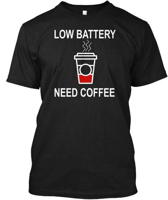 Low Battery Need Coffee S T-Shirt Made in the USA Size to 5XL