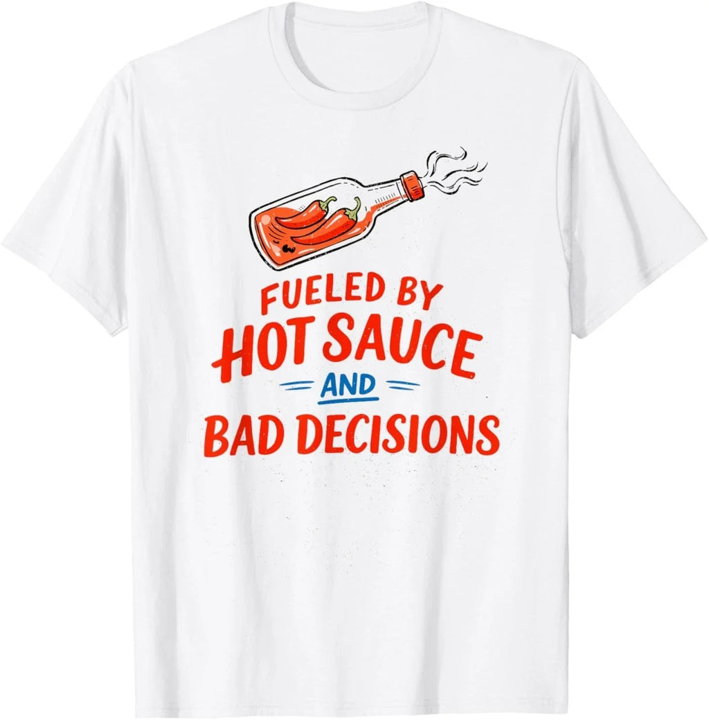 Fueled by Hot Sauce and Bad Decisions Funny Sarcastic Meme T-Shirt
