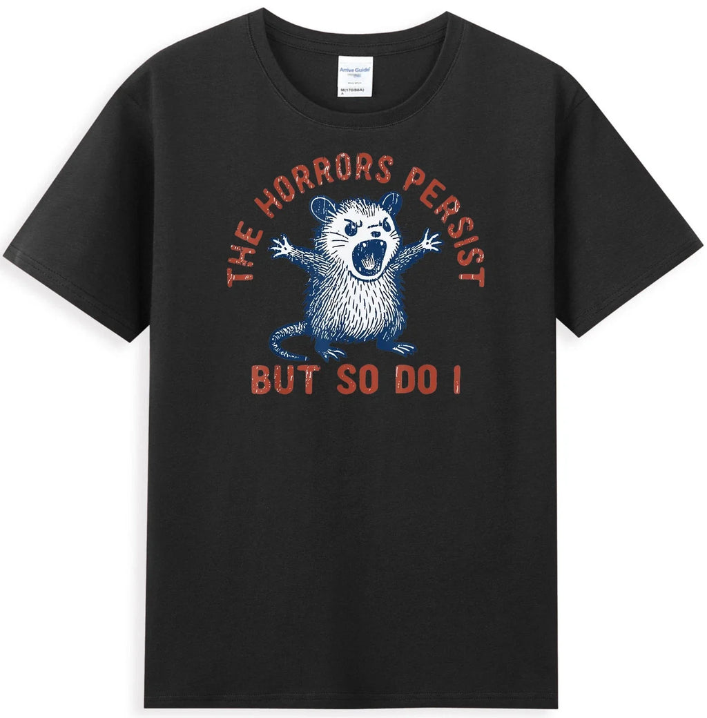 Angry Opossum The Horrors Persist But So Do I Funny Possum Meme T-Shirt