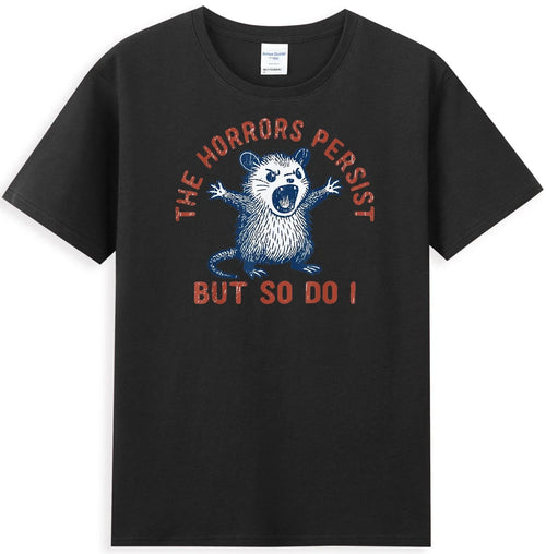 Angry Opossum The Horrors Persist But So Do I Funny Possum Meme T-Shirt