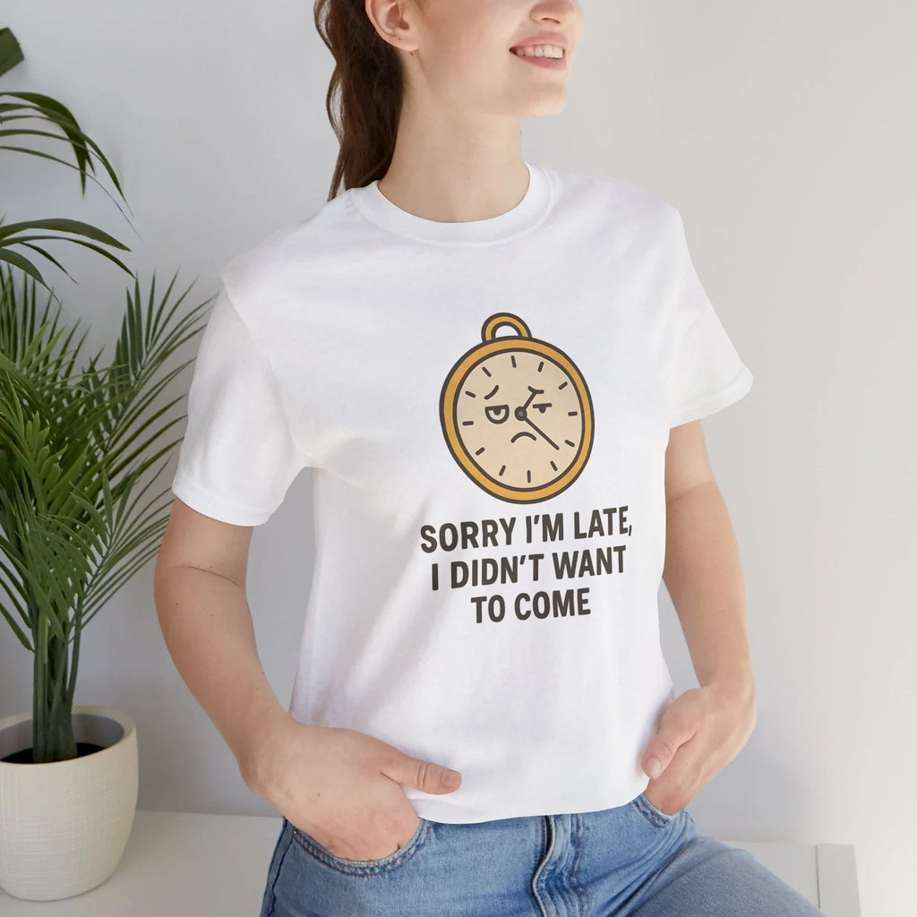 Funny Sorry I'm Late Unisex Tee, Funny Anti-Social Humor