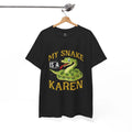 My Snake Is A Karen Meme Saying Quote Sarcastic Joke T-Shirt Soft Unisex Tees