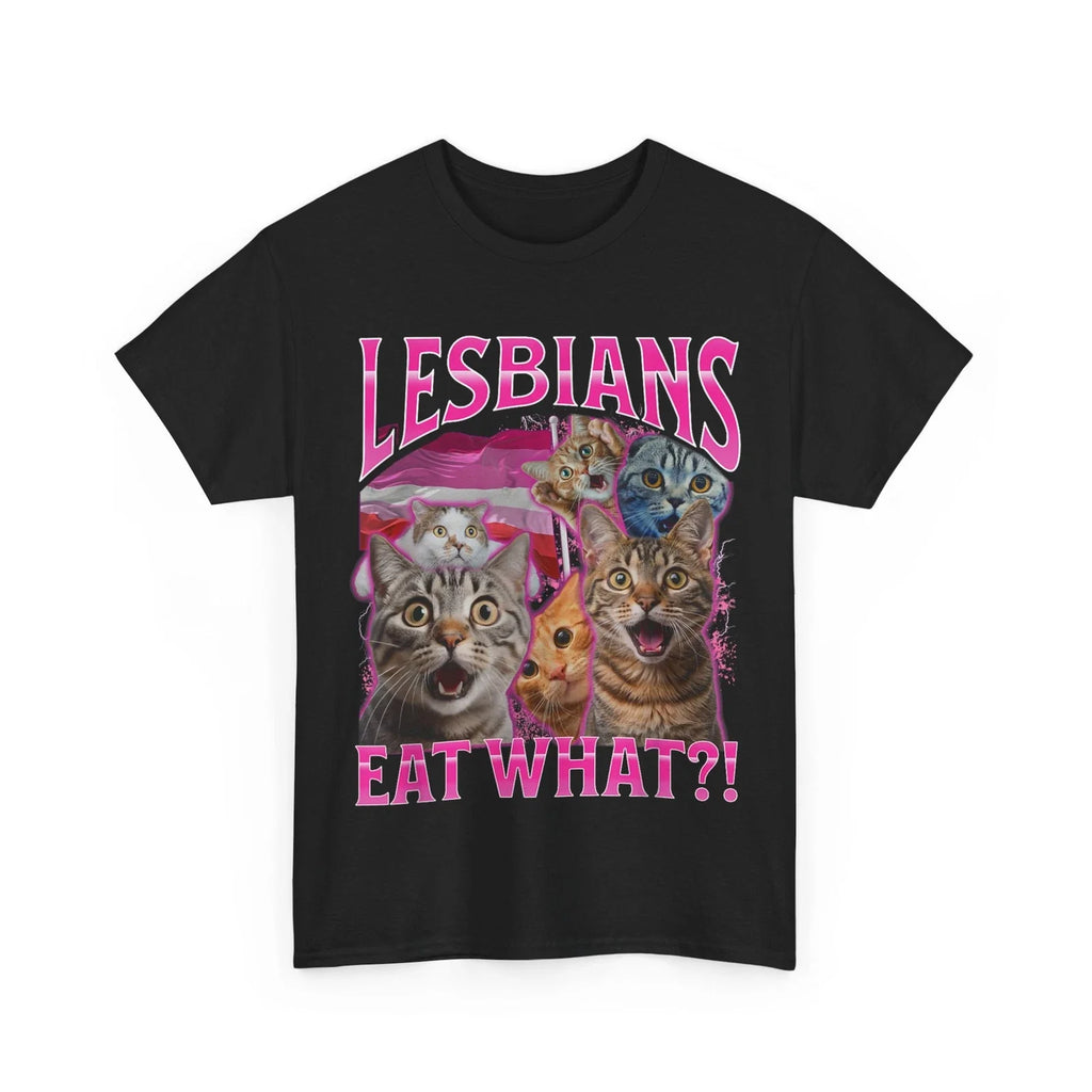 Lesbians Eat What?! T-shirt, Cat Sarcastic Saying Shirt