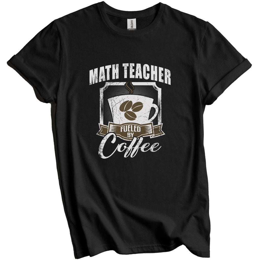 Math Teacher Fueled By Coffee Funny T-Shirt Gift for Math Teacher