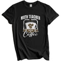 Math Teacher Fueled By Coffee Funny T-Shirt Gift for Math Teacher