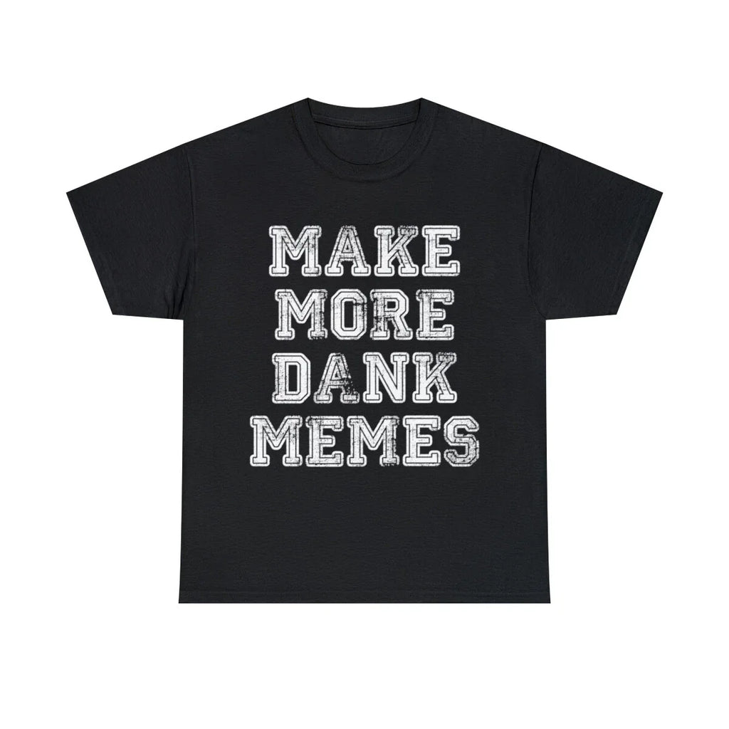 Make More Dank Memes Graphic Tee Shirt, S-5XL