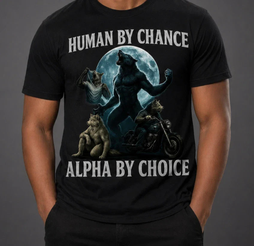 Human By Chance Alpha By Choice Cool Funny Alpha Wolf Meme T-Shirt Gen-Z Shirt