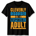 Cleverly Disguised As A Responsible Adult Humor Adulting Mens T-Shirt Womens Tee