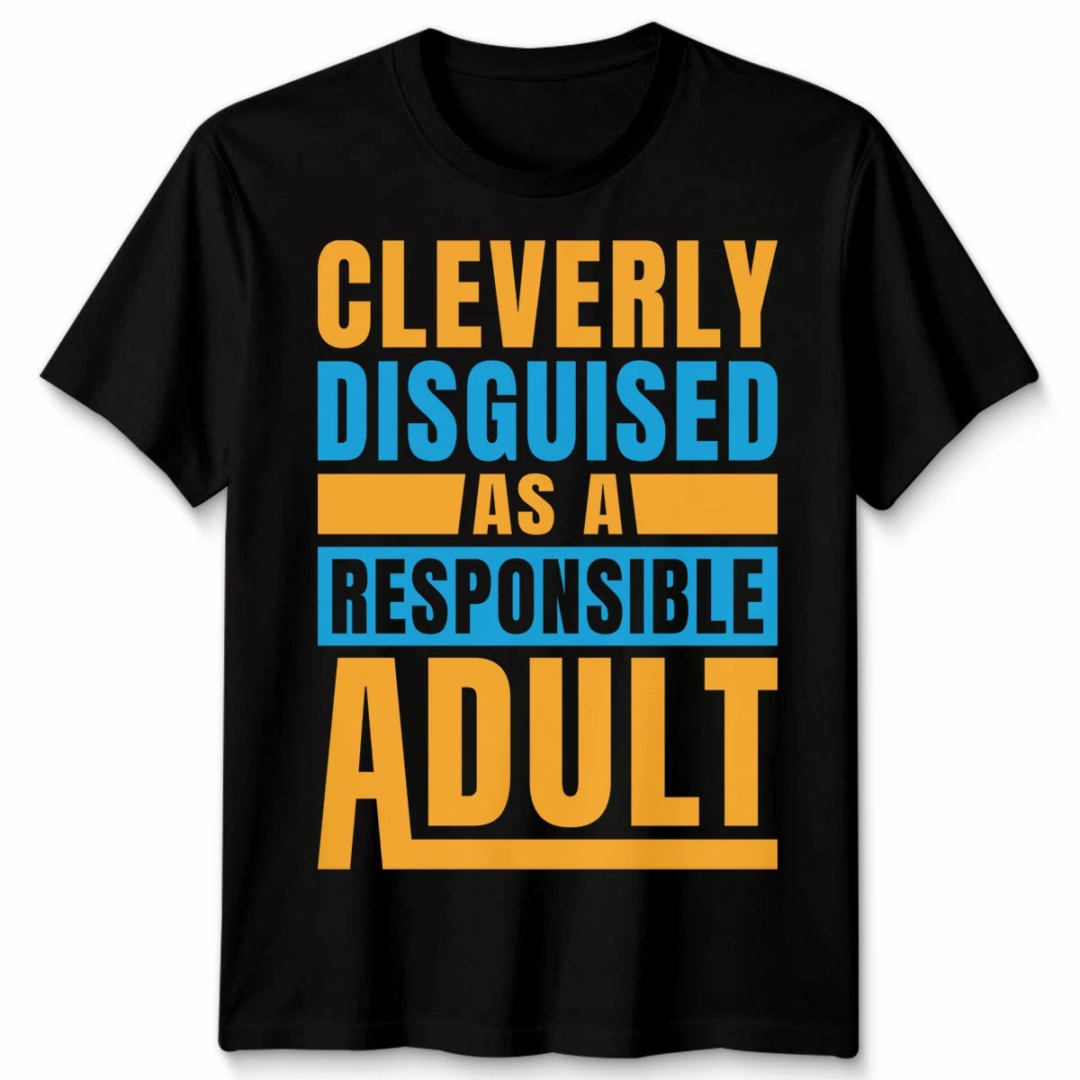 Cleverly Disguised As A Responsible Adult Humor Adulting Mens T-Shirt Womens Tee