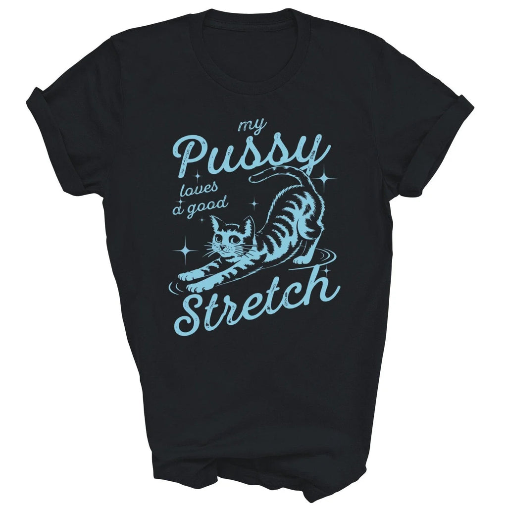 My Pussy Loves A Good Stretch Funny Cat Unisex Shirt Gift