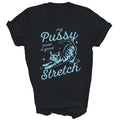 My Pussy Loves A Good Stretch Funny Cat Unisex Shirt Gift
