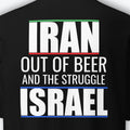 Iran Out Of Beer And The Struggle Israel Shirt BACK PRINT