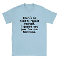 No Need To Repeat Mens T-Shirt Funny Joke Gift For Husband Dad